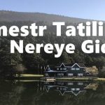 Sömestr tatilinde nereye gidilir?