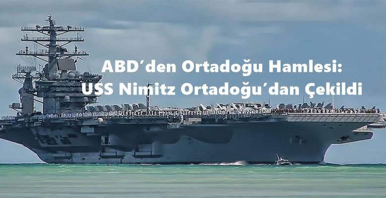ABD’den Ortadoğu Hamlesi: USS Nimitz Ortadoğu’dan Çekildi
