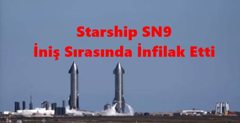 Starship SN9 İniş Sırasında İnfilak Etti