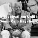 Türk Edebiyatı’nın Ünlü İsmi Yazar, Demir Özlü Hayatını Kaybetti
