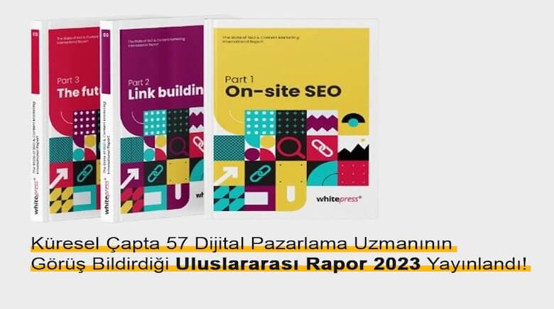 Küresel Çapta 57 Dijital Pazarlama Uzmanının Görüş Bildirdiği Uluslararası Rapor 2023 Yayınlandı!