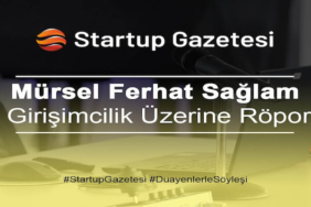 Mürsel Ferhat Sağlam Girişimcilik Ekosistemi İle İlgili Startup Gazetesi’ne Konuştu