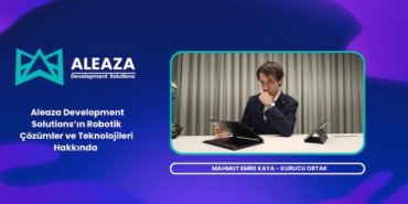 Mahmut Emre Kaya İle Aleaza’nın Robotik Çözümler Ve Teknolojileri Üzerine Röportaj