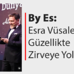 By Es: Esra Vüsale ile Güzellikte Zirveye Yolculuk