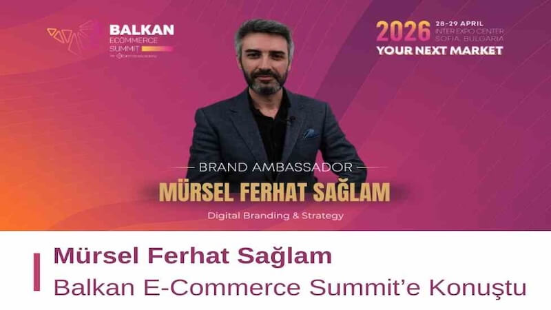 Mürsel Ferhat Sağlam Balkan E-Commerce Summit’e Konuştu