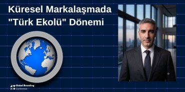 Küresel Markalaşmada "Türk Ekolü" Dönemi